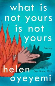 Helen Oyeyemi, What Is Not Yours Is Not Yours