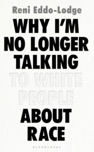 Reni Eddo-Lodge, Why I'm No Longer Talking to White People About Race